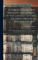 A Genealogical and Heraldic Dictionary of the Landed Gentry of Great Britain and Ireland (Classic Reprint) 1016619693 Book Cover