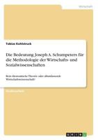 Die Bedeutung Joseph A. Schumpeters Fur Die Methodologie Der Wirtschafts- Und Sozialwissenschaften 3668340633 Book Cover