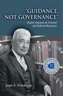 Guidance, Not Governance: Rabbi Solomon B. Freehof and Reform Responsa 0822963213 Book Cover