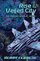 Rise of the Veiled City (Entangled in Exile) B0H6NTVNJ4 Book Cover