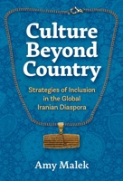 Culture Beyond Country: Strategies of Inclusion in the Global Iranian Diaspora 1479831751 Book Cover