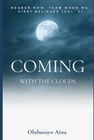 Coming with the Clouds: Nearer now, than when we first believed! (Vol.2) B08R4FB5MV Book Cover