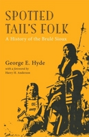 Spotted Tail's Folk: A History of the Brule Sioux (Civilization of the American Indian) 0806113804 Book Cover