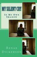 My Silent Cry: In My Own Shadow 1723476765 Book Cover