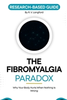 The Fibromyalgia Paradox: Why Your Body Hurts When Nothing Is Wrong (The Pain Science Series) B0H1N1TNMB Book Cover