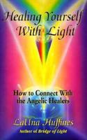 Healing Yourself with Light: How to Connect with the Angelic Healers 0915811561 Book Cover