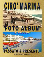 CIRO’ MARINA FOTO ALBUM A COLORI: Passato & presente (Cirò Marina) 1794458794 Book Cover