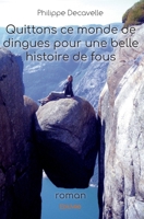 Quittons ce monde de dingues pour une belle histoire de fous (French Edition) 2332991204 Book Cover