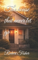 The house that never let go (How to learn to follow) B0GTPT883D Book Cover