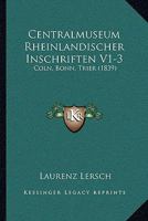 Centralmuseum Rheinlandischer Inschriften V1-3: Coln, Bonn, Trier (1839) 1168100666 Book Cover