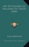 Art de Soigner Les Maladies Ou Trait� Des Connaissances N�cessaires Aux Personnes Qui Veulent Donner Des Soins Aux Malades: Ouvrage Utile a Toutes Les Classes de la Soci�t�... 1022612360 Book Cover