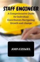 Staff Engineer: A Comprehensive Guide for Individual Contributors Navigating Growth and change B0BF1W7JH2 Book Cover
