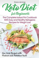 Keto Diet for Beginners: The Complete Instant Pot Cookbook with Easy and Healthy Ketogenic Recipes for Weight Loss 1797411748 Book Cover