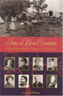 Into a New Country: Eight Remarkable Women of the West 0316495972 Book Cover