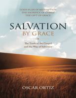 Salvation By Grace: The Truth of the Gospel and the Way of Salvation B0HD64PYBF Book Cover