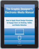 The Graphic Designer's Electronic-Media Manual: How to Apply Visual Design Principles to Engage Users on Desktop, Tablet, and Mobile Websites 1592537782 Book Cover