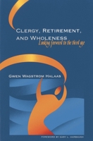 Clergy, Retirement, and Wholeness: Looking Forward to the Third Age 1566993008 Book Cover