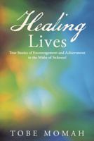 Healing Lives: True Stories of Encouragement and Achievement in the Midst of Sickness! 1490831592 Book Cover