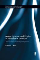 Magic, Science, and Empire in Postcolonial Literature: The Alchemical Literary Imagination 0415899060 Book Cover