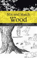 Mix and Match Wood 1482896338 Book Cover