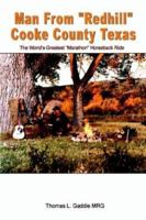 Man From "Redhill" Cooke County Texas: The World's Greatest "Marathon" Horseback Ride 1403341168 Book Cover