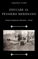 EDUCARE AL PENSIERO MERIDIANO: Pensare l’umano per ritrovarlo … al Sud B084DGFQJF Book Cover