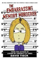 The Embarrassing Memory Murderer: One Man's Tremendously Smart Year Attempting to Mend His Humbling History 1475963408 Book Cover