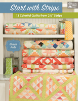 Start with Strips: 13 Colorful Quilts from 2-1/2" Strips 1604688718 Book Cover