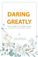A JOURNAL Daring Greatly: How The Courage To Be Vulnerable Transforms The Way We Live, Love, Parent, and Lead: A Gratitude & Self Journal 195017185X Book Cover