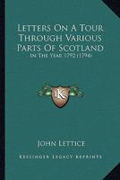 Letters on a Tour Through Various Parts of Scotland, in the Year 1792 1346247897 Book Cover