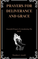 Prayers For Deliverance and Grace: Powerful Prayers To Awakening The Spirit: For Use By The Laity B0C91962NL Book Cover