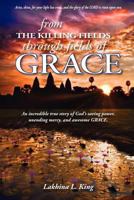 From the Killing Fields Through Fields of Grace: An incredible true story ... 0984768300 Book Cover