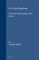 Le Corps Respirant: LA Pensee Physiologique Chez Galien (Studies in Ancient Medicine , No 13) (Studies in Ancient Medicine , No 13) 9004104364 Book Cover