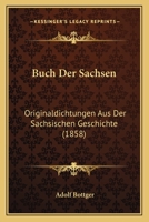 Buch Der Sachsen: Originaldichtungen Aus Der Sachsischen Geschichte (1858) 1160814414 Book Cover