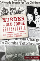 Murder in Old Forge, Pennsylvania: The Tragic Death of the Ziemba Children 1467157155 Book Cover