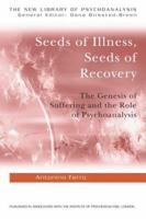 Seeds of Illness, Seeds of Recovery: The Genesis of Suffering and the Role of Psychoanalysis (New Library of Psychoanalysis) 1583918299 Book Cover