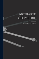 Abstrakte Geometrie: Untersuchungen Uber Die Grundlagen Der Euklidischen Und Nicht-Euklidischen Geometrie 1018305858 Book Cover