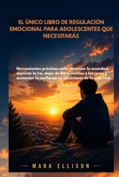 EL ÚNICO LIBRO DE REGULACIÓN EMOCIONAL PARA ADOLESCENTES QUE NECESITARÁS: Herramientas prácticas para controlar la ansiedad, la ira y aumentar la confianza en la vida real. (Spanish Edition) B0GZ7DXYW2 Book Cover