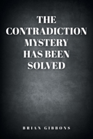 The Contradiction Mystery Has Been Solved 1098088506 Book Cover