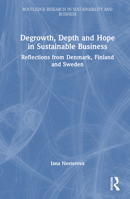 Degrowth, Depth and Hope in Sustainable Business: Reflections from Denmark, Finland and Sweden (Routledge Research in Sustainability and Business) 1032589574 Book Cover