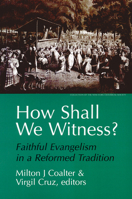 How Shall We Witness?: Faithful Evangelism in a Reformed Tradition 0664255752 Book Cover