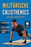 Militärische Calisthenics: Entwickle Kraft, Ausdauer und Disziplin mit 15-minütigen Ganzkörper-Workouts (German Edition) B0GZVBLRXP Book Cover