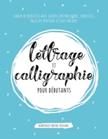 Lettrage et Calligraphie Pour D?butants : Cahier d'Exercises Avec Guides, Instructions, Exercices, Pages de Pratique et Plus Encore! 1952264995 Book Cover