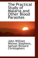 The Practical Study of Malaria and Other Blood Parasites 1172259941 Book Cover