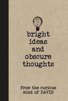 Bright Ideas And Obscure Thoughts From The Curious Mind Of David: A Personalized Journal For Boys 1797070495 Book Cover