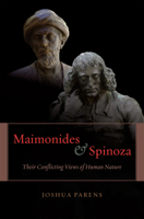 Maimonides and Spinoza: Their Conflicting Views of Human Nature 0226645746 Book Cover
