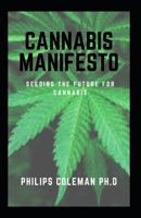 CANNABIS MANIFESTO: Seeding The Future For Cannabis B08VYLP2H9 Book Cover