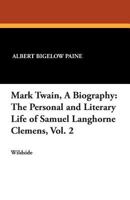 Mark Twain, A Biography: The Personal and Literary Life of Samuel Clemens (Volume II) 1548296120 Book Cover