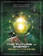 The Future of Energy: From Solar Cells to Flying Wind Farms 1496666240 Book Cover