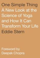 One Simple Thing: A New Look at the Science of Yoga and How It Can Transform Your Life 0865477809 Book Cover
